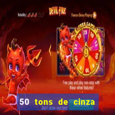 50 tons de cinza online dublado